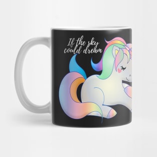 If the sky could dream it would dream of unicorns Mug